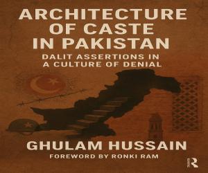 Book Review: Architecture of Caste in Pakistan: Dalit Assertions in a Culture of Denial by Ghulam Hussain